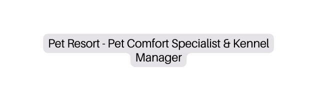 Pet Resort Pet Comfort Specialist Kennel Manager